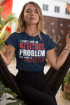 I Don't Have An Attitude Problem. You Have A Perception Problem