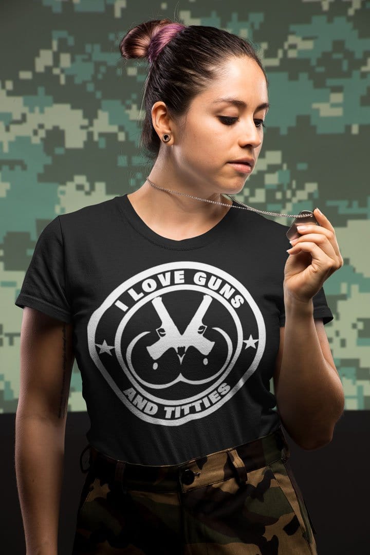 I Love Guns And Titties