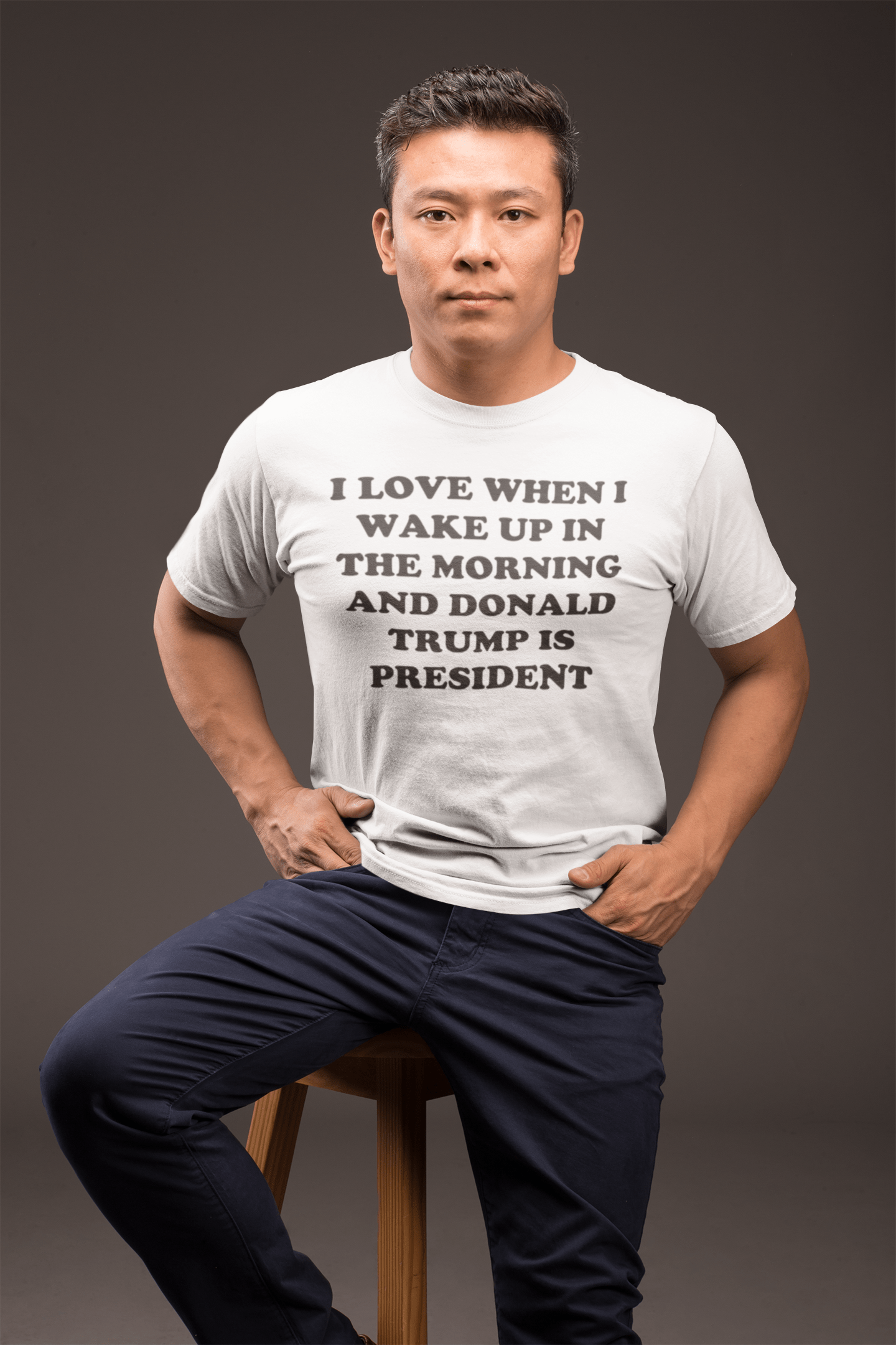 I Love When I Wake Up In The Morning And Donald Trump Is President