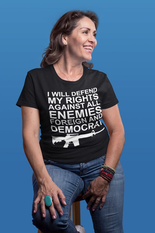 I Will Defend My Rights Against All Enemies Foreign And Democrat