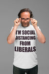 I'm Social Distancing From Liberals Blk Ltrs