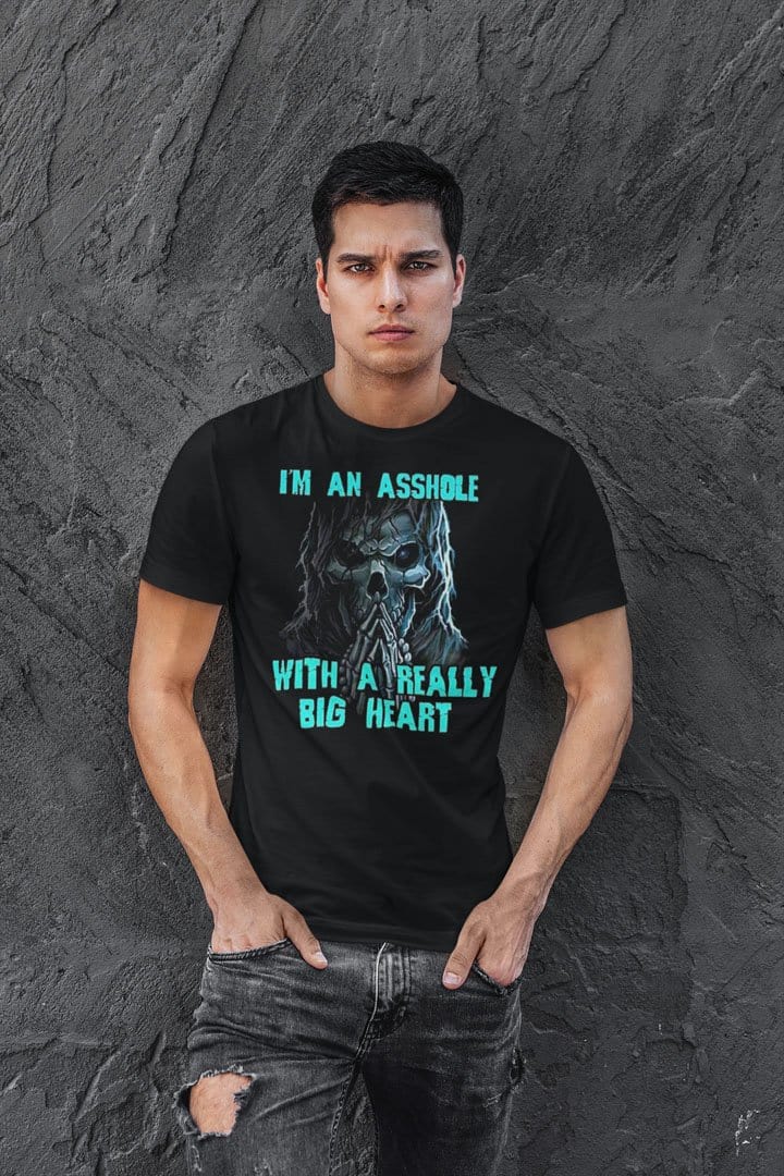 I'm An Asshole With A Really Big Heart
