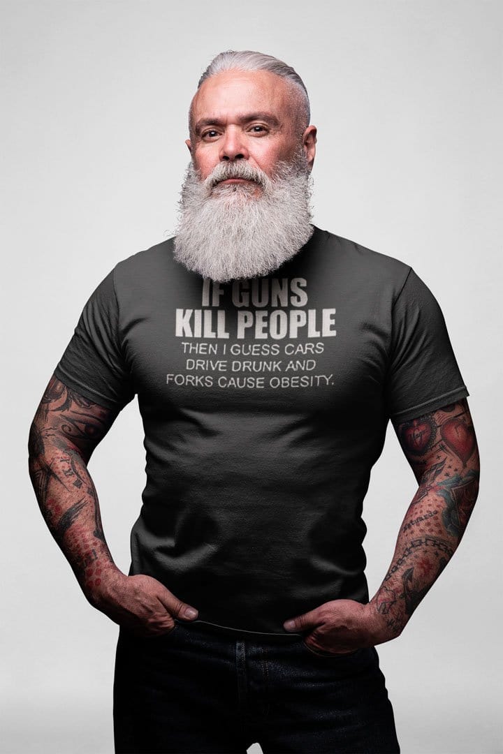 If Guns Kill People Then I Guess Cars Drive Drunk And Forks Cause Obesity