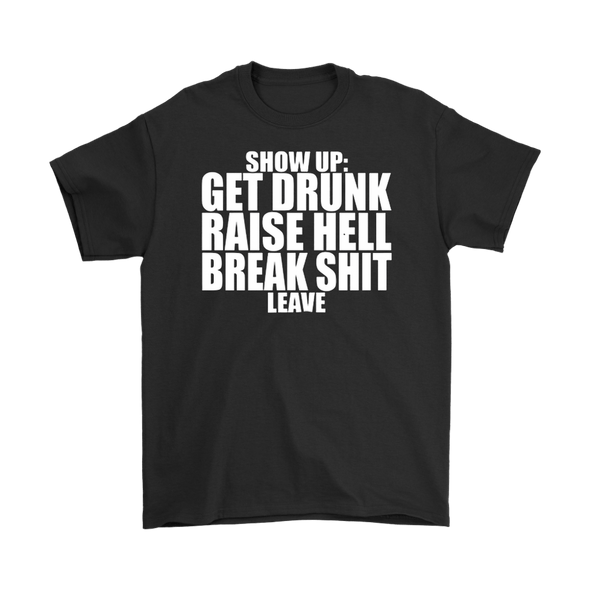 Show Up: Get Drunk, Raise Hell, Break Shit, Leave