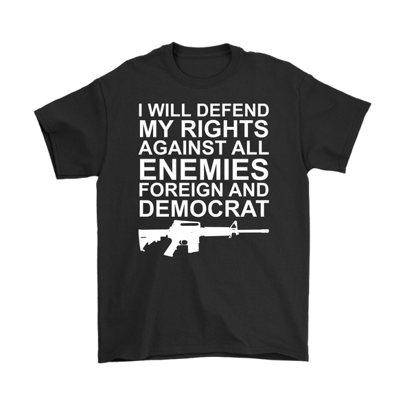 I Will Defend My Rights Against All Enemies Foreign And Democrat