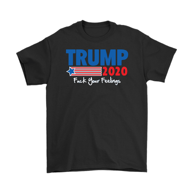 Trump 2020 Fuck Your Feelings