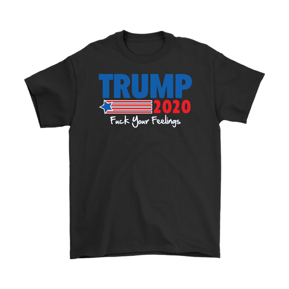 Trump 2020 Fuck Your Feelings