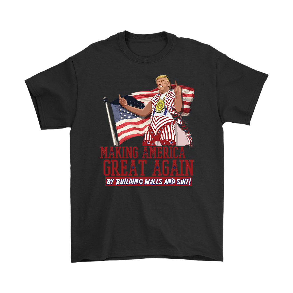 Making America Great Again By Building Walls And Shit!