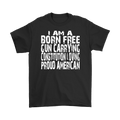 I Am A Born Free Gun Carrying Constitution Loving Proud American
