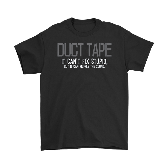 Duct Tape It Can't Fix Stupid But It Can Muffle The Sound