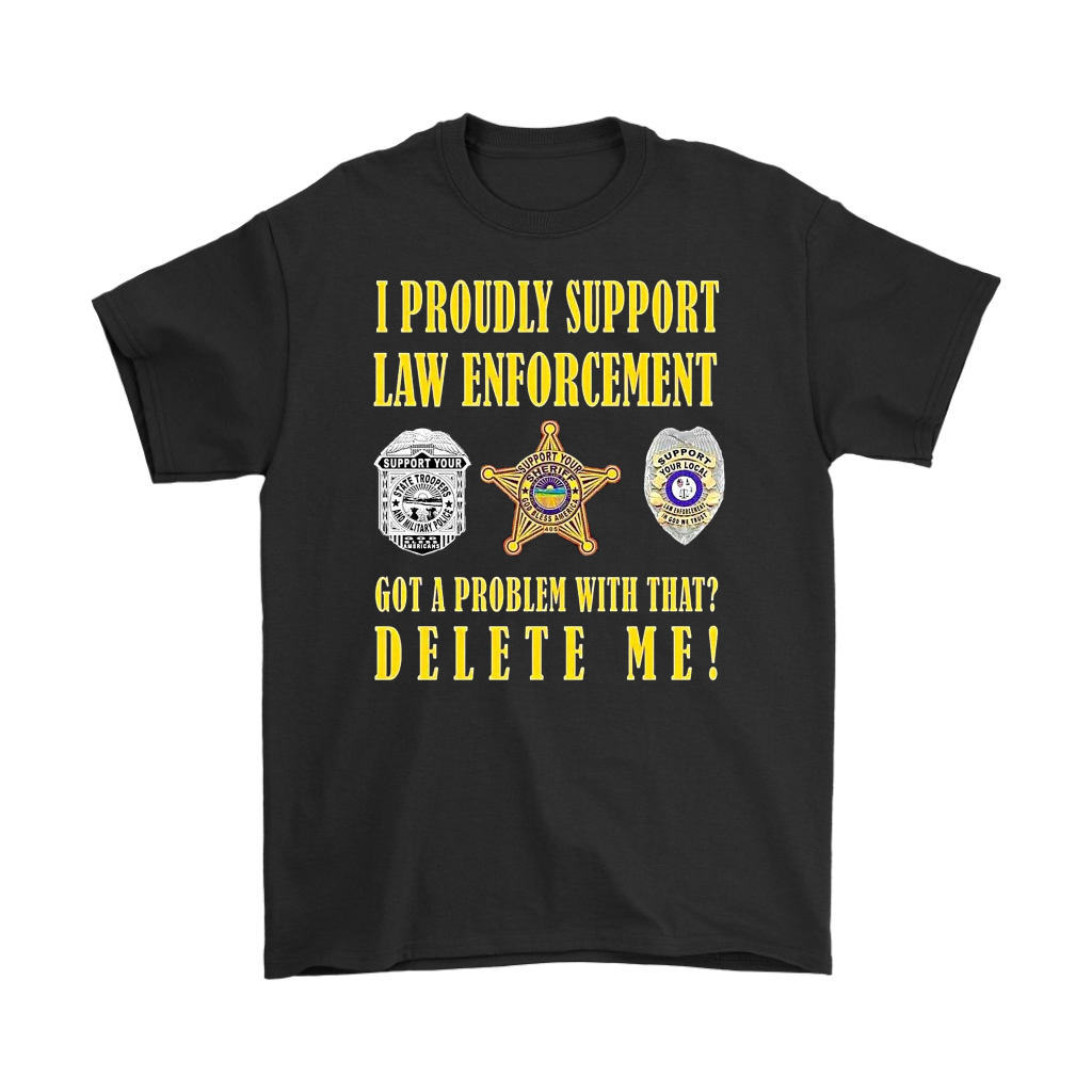 Support Law Enforcement Got A Problem Delete Me Shirt with police badge design