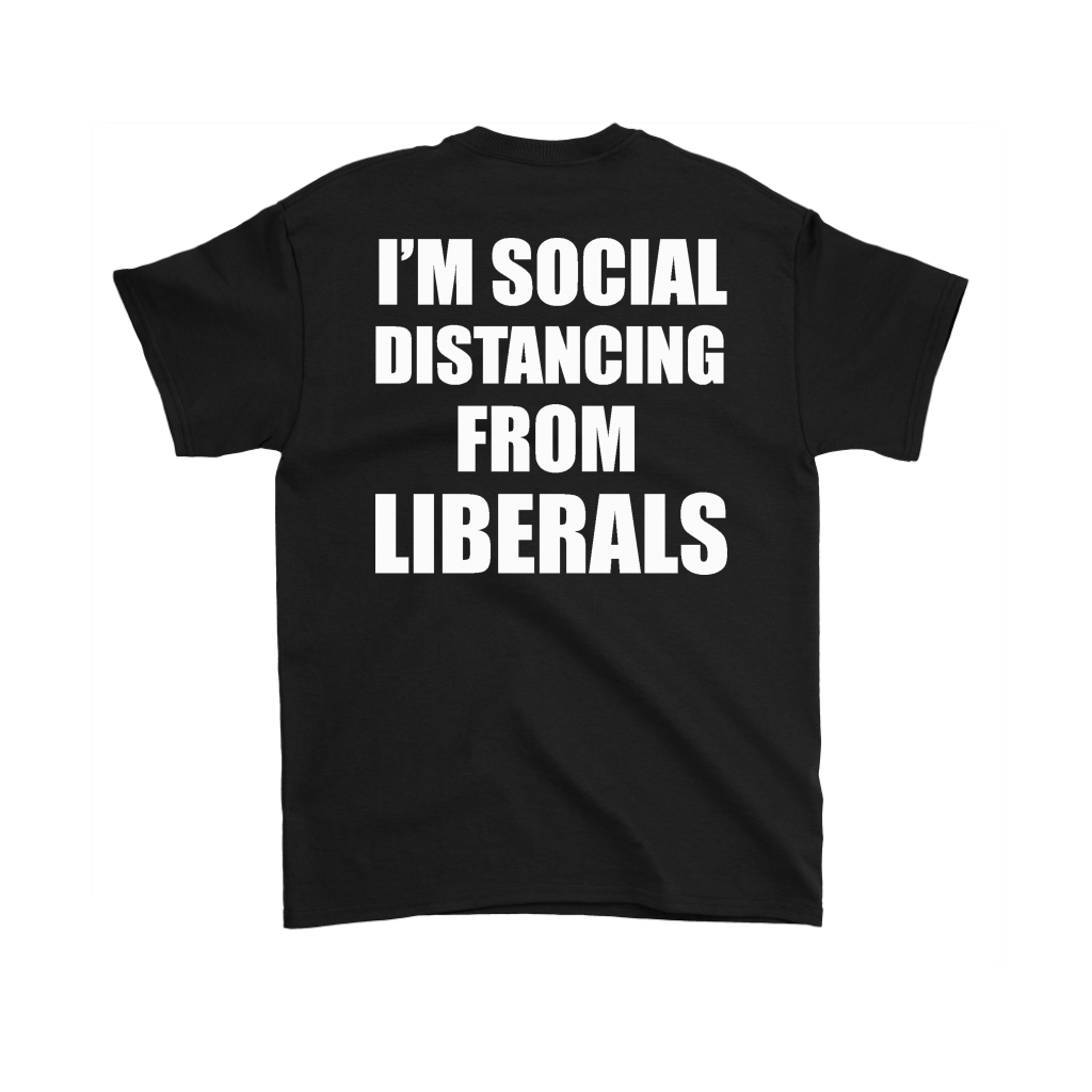Black t-shirt with bold text "I'm Social Distancing From Liberals Blk On Back" printed on the back.