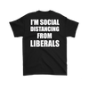 I'm Social Distancing From Liberals Blk (On Back)