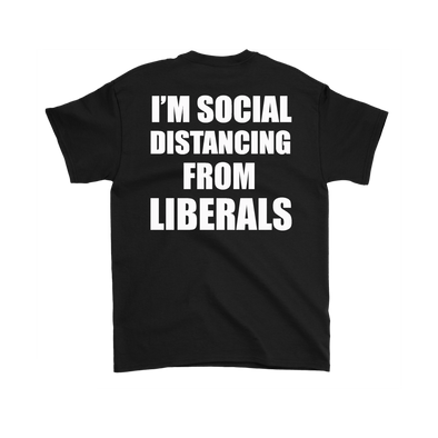 I'm Social Distancing From Liberals Blk (On Back)