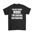 Black t-shirt with bold text: I'm Not Being Rude I'm Social Distancing.