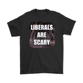 Bold Political Typography Graphic Shirt with "Liberals Are Scary" text, featuring bold, impactful lettering against a dark background.