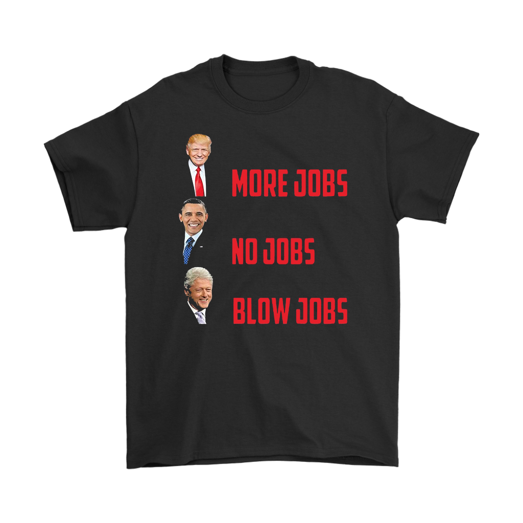 More Jobs No Jobs Blow Jobs Trump, Obamam Clinton
