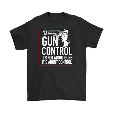 Gun Control. It's Not About Guns It's About Control With Pistol