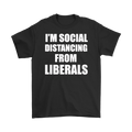 Black T-shirt displaying "I'm Social Distancing From Liberals" in bold white text.