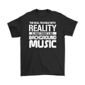 The Real Trouble With Reality Is That There's No Background Music