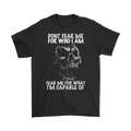 Don't Fear Me For Who I Am. Fear Me For What I'm Capable Of