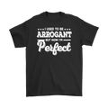 I Used To Be Arrogant But Now I'm Perfect