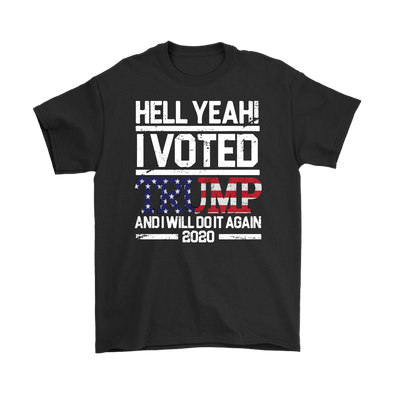 Hell Yeah! I Voted Trump And Will Do It Again 2020