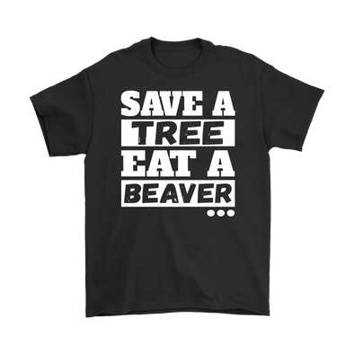 Save A Tree. Eat A Beaver...