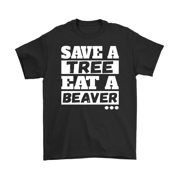 Save A Tree. Eat A Beaver...