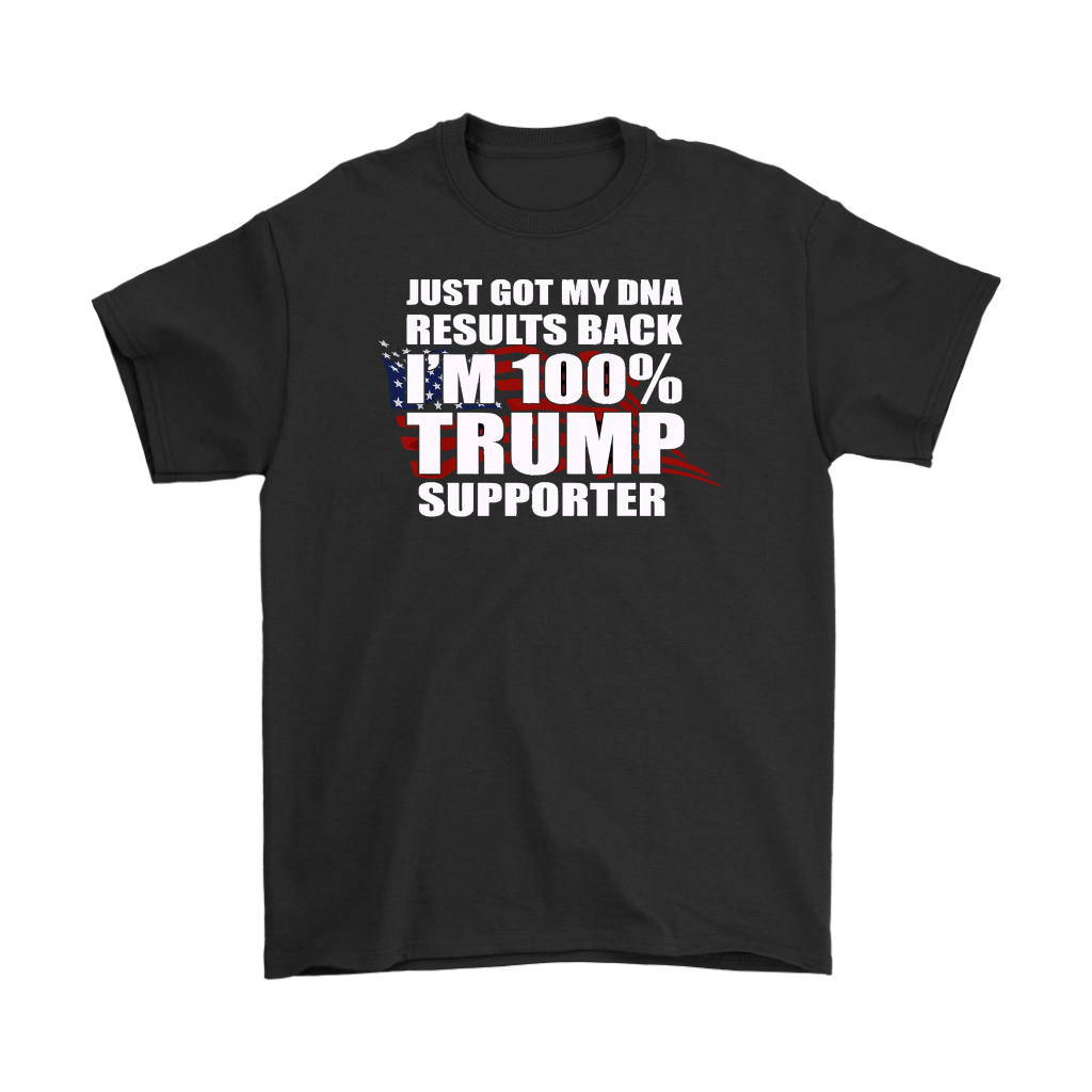 Black t-shirt displaying 'DNA Results Back I Am One Hundred Percent Trump Supporter' in bold text.