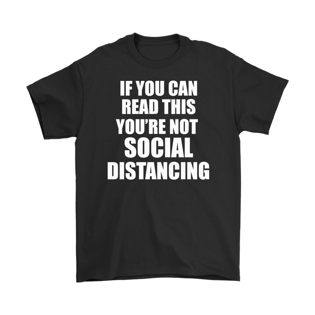 Black tee with 'If You Can Read This Not Social Distancing Statement Tee' printed in bold white letters.