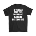 Black tee with 'If You Can Read This Not Social Distancing Statement Tee' printed in bold white letters.