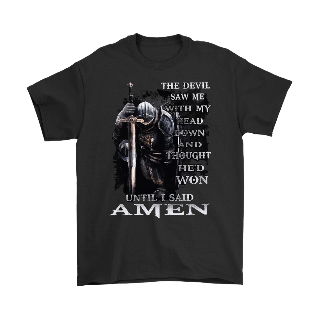 The Devil Saw Me With My Head Down And Thought He'd Won Until I Said Amen