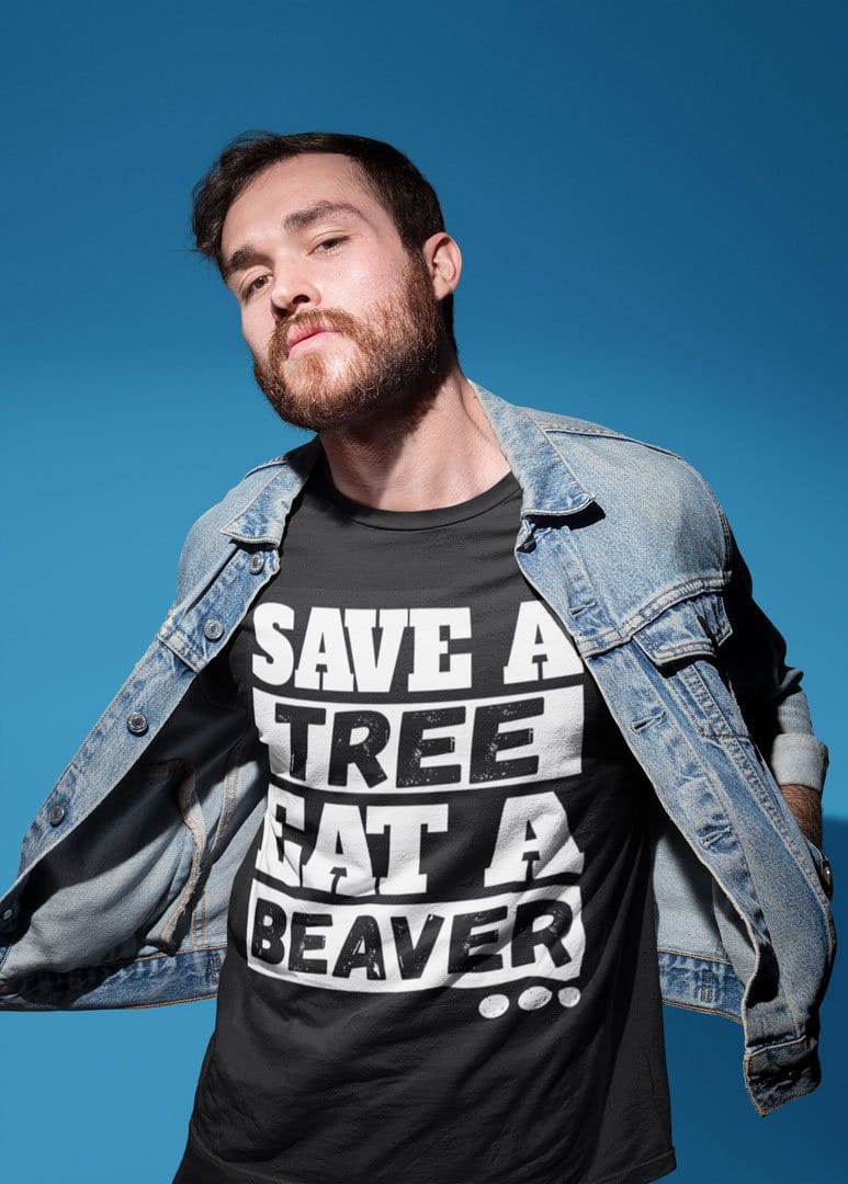 Save A Tree. Eat A Beaver...