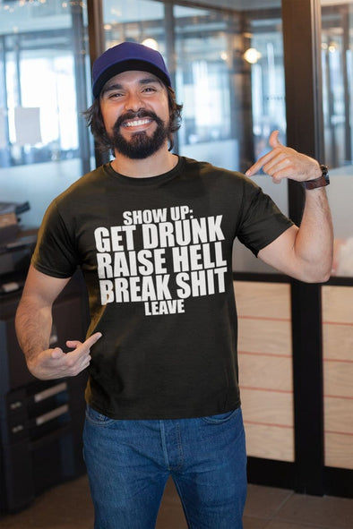 Show Up: Get Drunk, Raise Hell, Break Shit, Leave