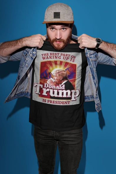 The Best Part Of Waking Up Is Donald Trump Is President