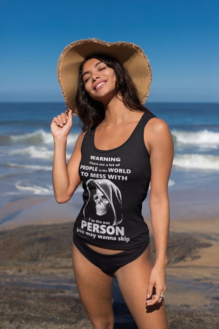 Warning There Are A Lot Of People In The World To Mess With. I Am The One Person You May Wanna Skip