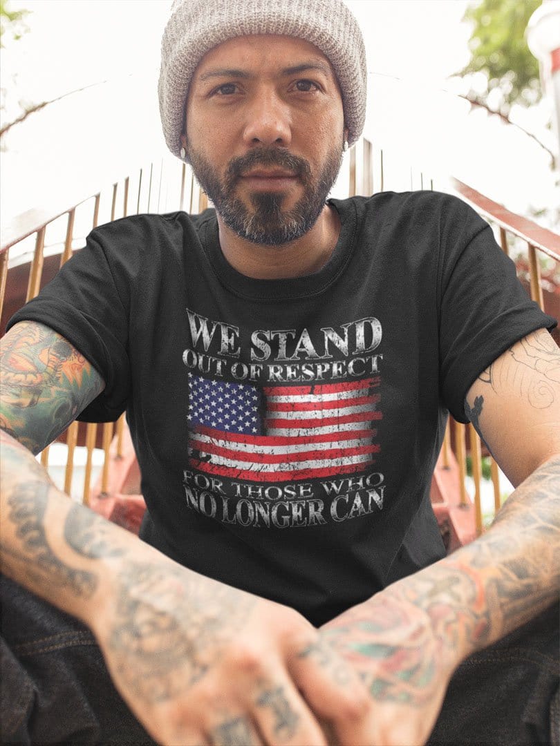 We Stand Out Of Respect For Those Who No Longer Can With American Flag