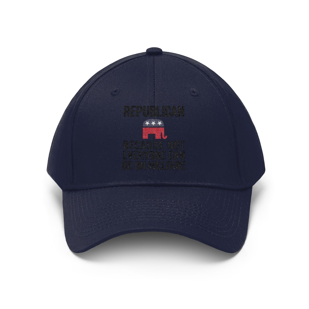 Republican Because Not Everyone Can Be On Welfare Twill Cap