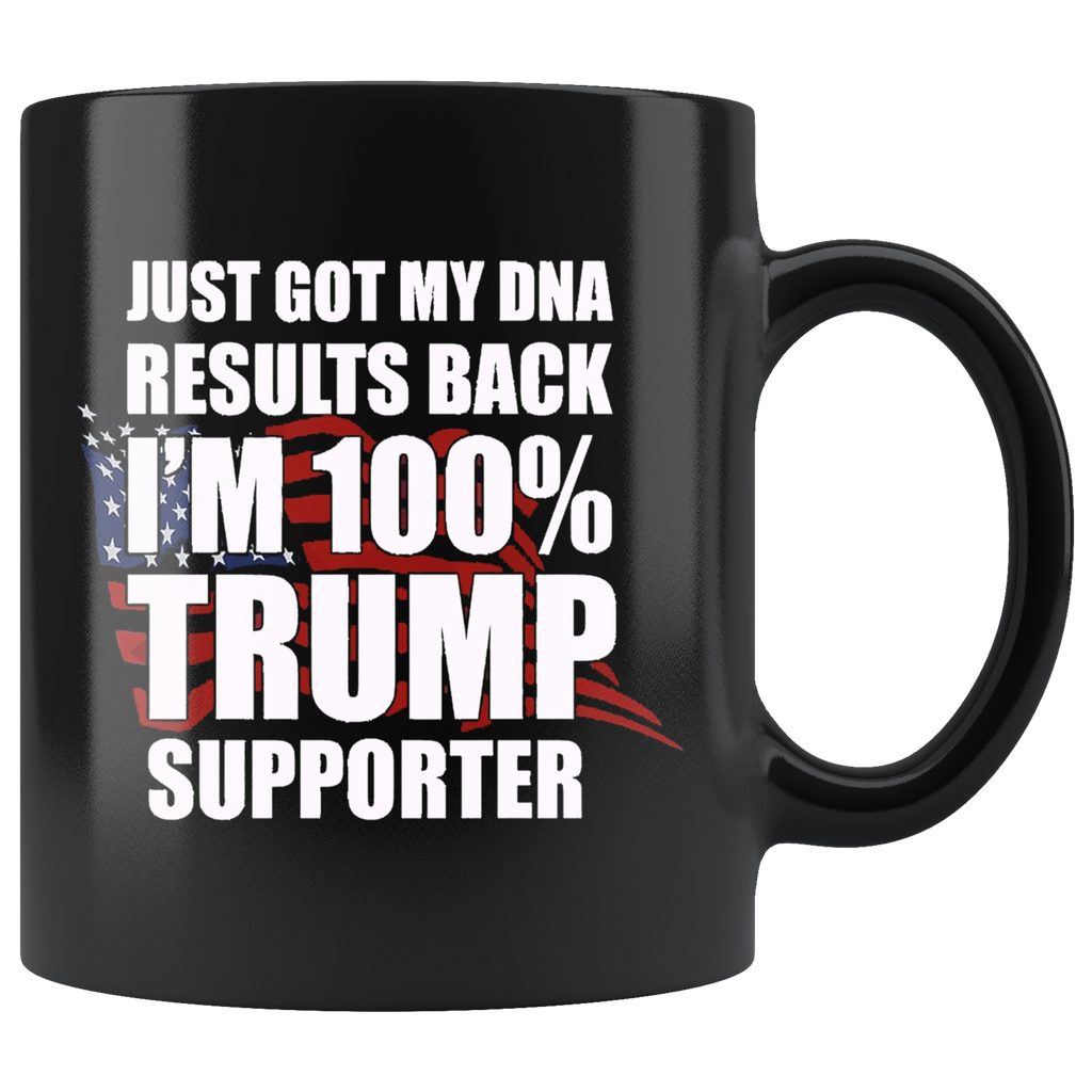 Black ceramic mug with text 'Just Got DNA Results I Am 100 Percent Trump Supporter' in white.
