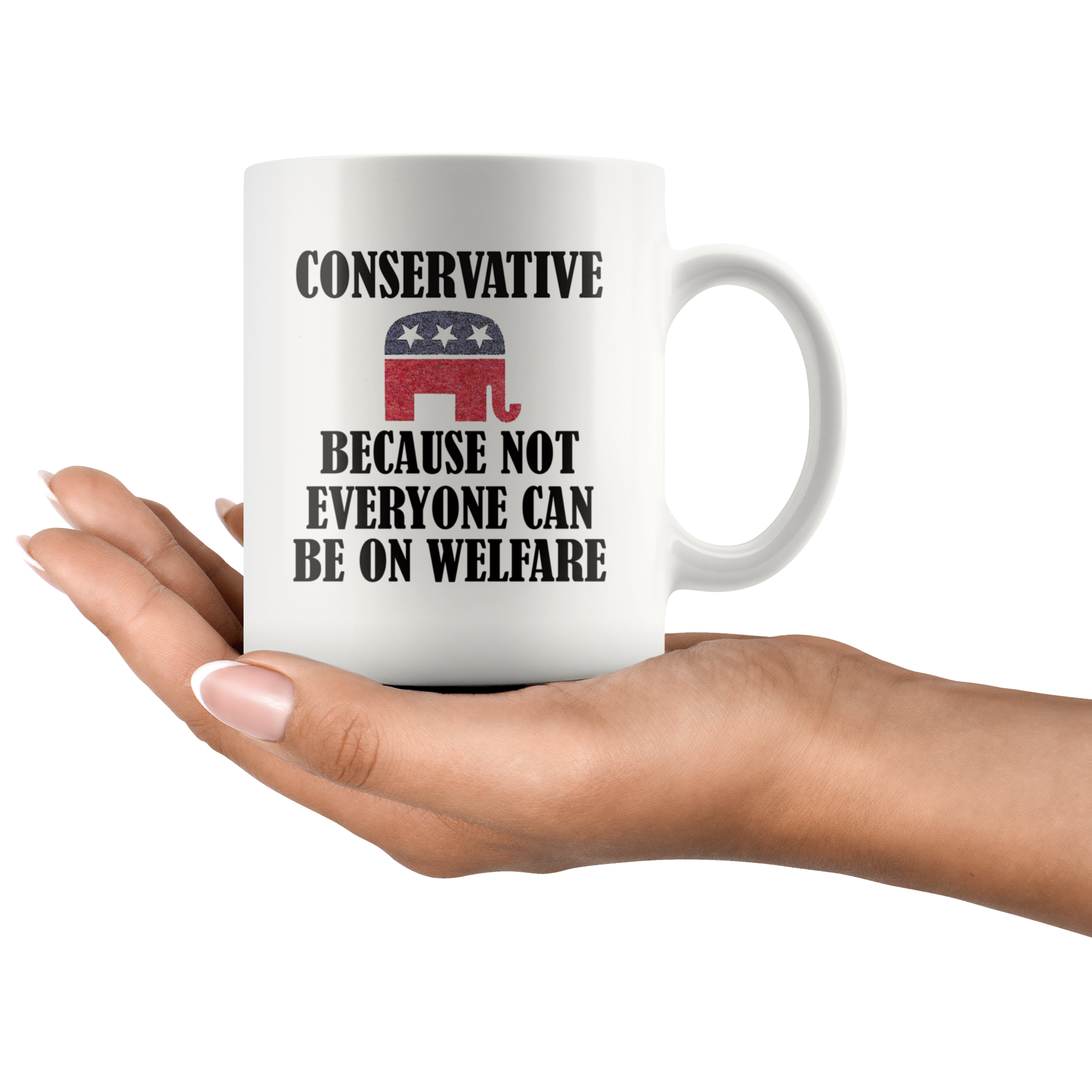 Conservative Because Not Everyone Can Be On Welfare Cup held in hand, showcasing bold political statement and fiscal conservatism.