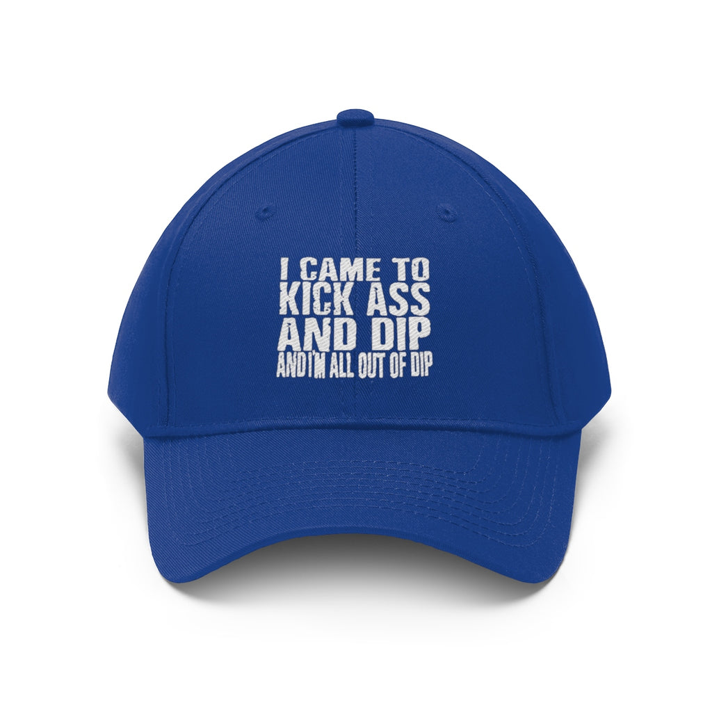 I Came To Kick Ass And Dip And I'm All Out Of Dip Twill Cap in blue color, featuring bold text design.