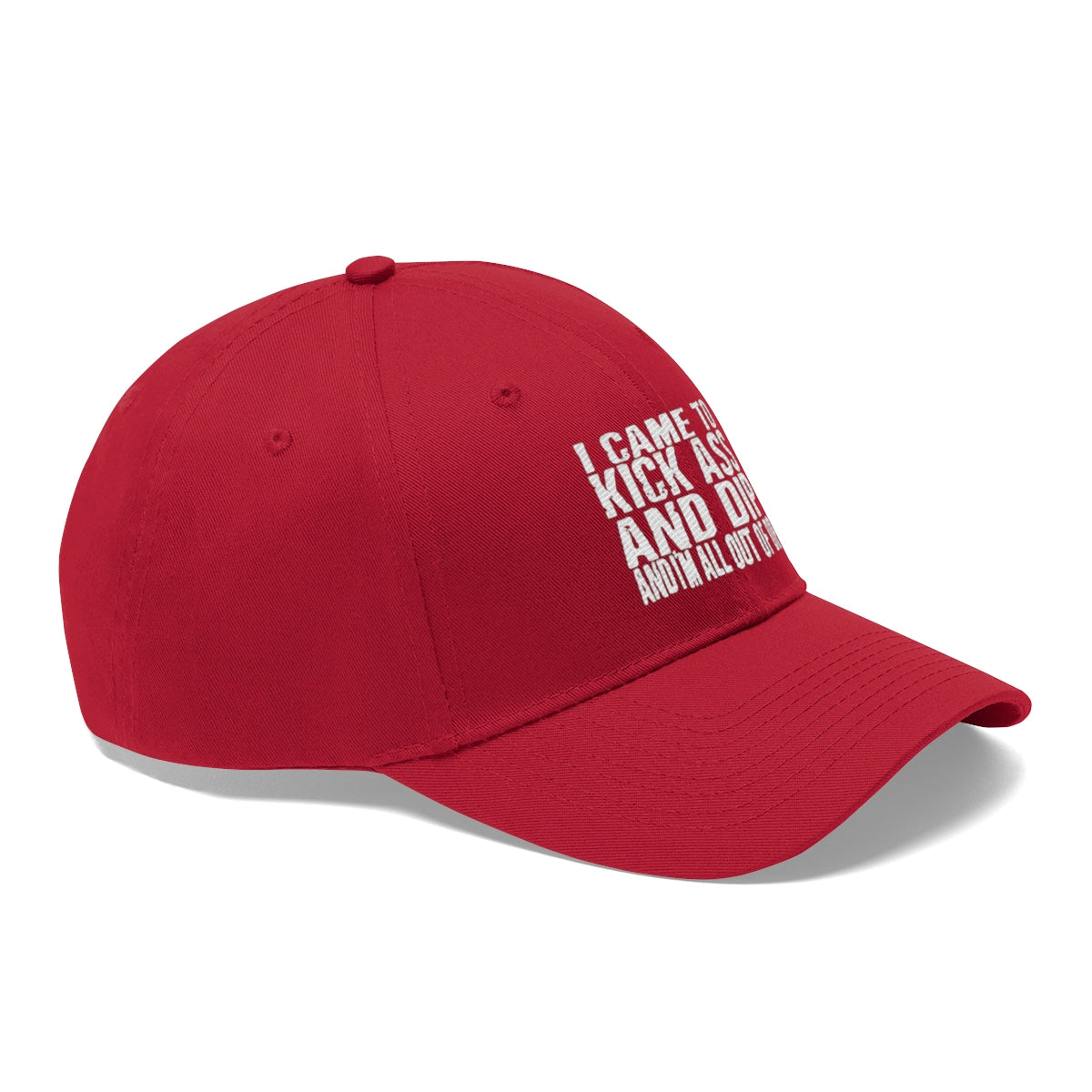 I Came To Kick Ass And Dip And I'm All Out Of Dip Twill Cap in red with white lettering.