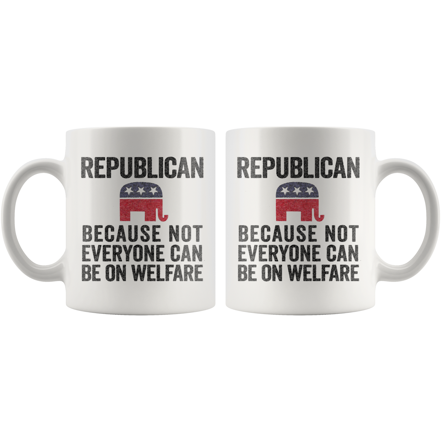Republican Because Not Everyone Can Be On Welfare Cup