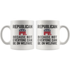 Republican Because Not Everyone Can Be On Welfare Cup
