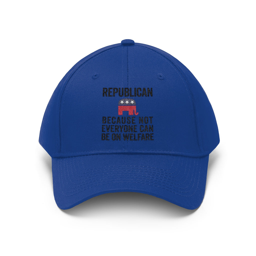 Republican Because Not Everyone Can Be On Welfare Twill Cap