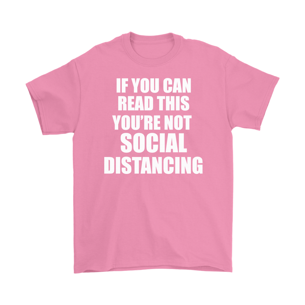 Pink crewneck tee with text "If You Can Read This Not Social Distancing Statement Tee" in bold, humorous design.
