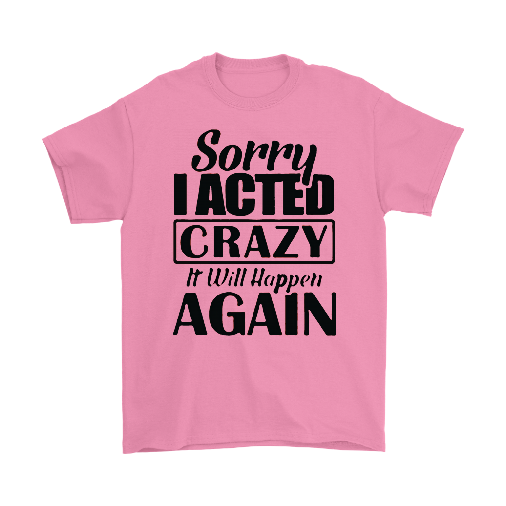 Pink Sorry I Acted Crazy Funny Statement Tee with black text