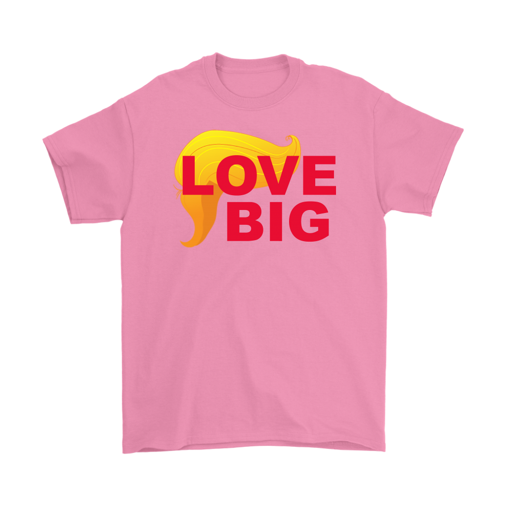 Pink t-shirt featuring Love Big With Trump Hair 2 Red design with bold lettering and hair graphic.
