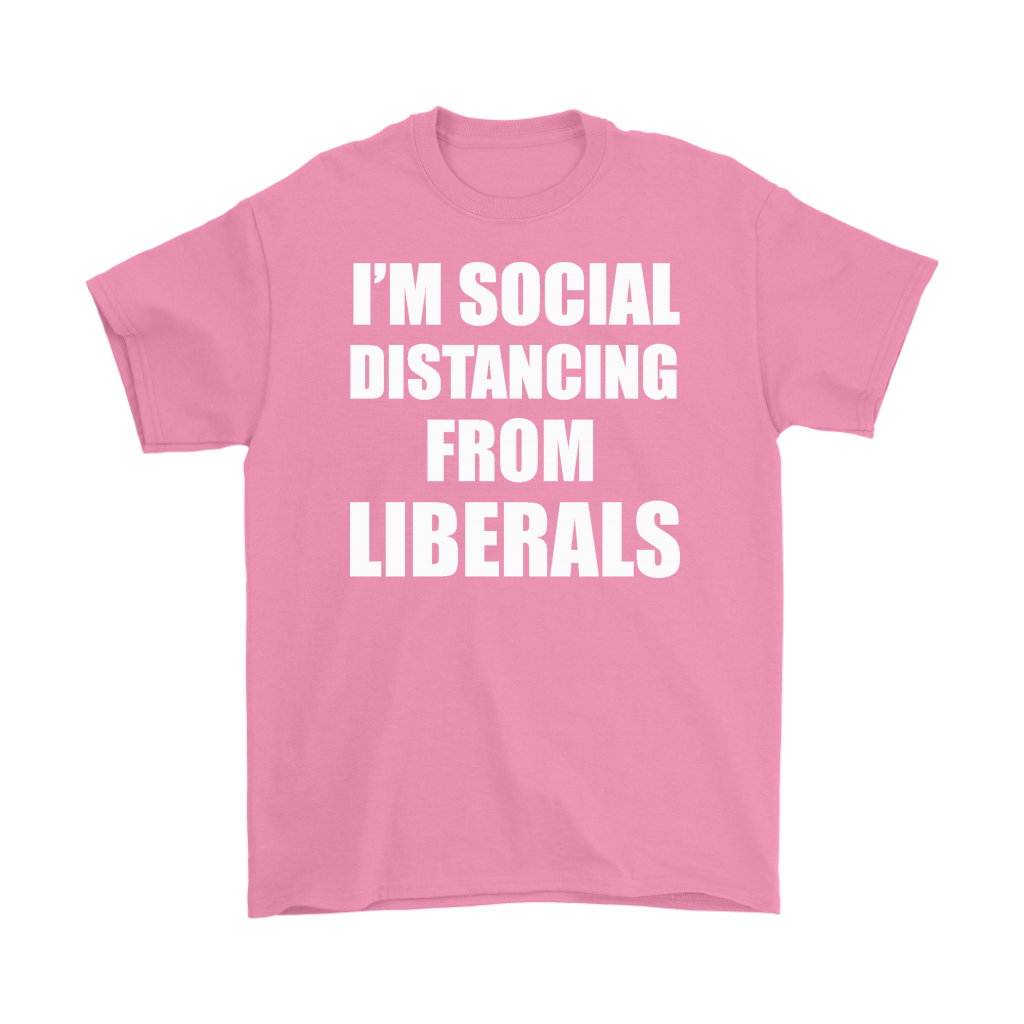 Pink t-shirt with bold white text 'I'm Social Distancing From Liberals' printed on the front